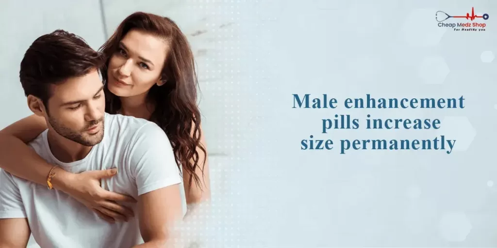 Male enhancement pills increase size permanently