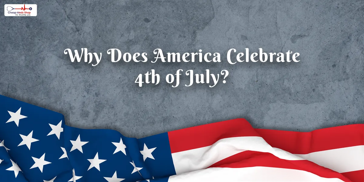 Why does America celebrate the 4th of July?